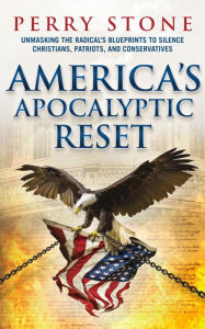 Title: America's Apocalyptic Reset: Unmasking the Radical's Blueprints to Silence Christians, Patriots, and Conservatives, Author: Perry Stone