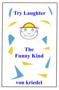 Title: Try Laughter The Funny Kind, Author: Karl Kriedel