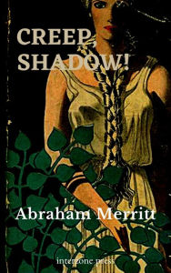 Title: CREEP, SHADOW!, Author: Abraham Merritt