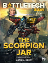 Title: BattleTech Legends: The Scorpion Jar: (A Dark Age Novel), Author: Jason M. Hardy
