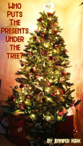 Title: Who Puts the Presents Under the Tree?, Author: Jennifer L Kirk