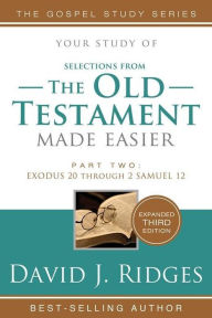 Title: Old Testament Made Easier, Part 2: Exodus 20 Through Samuel 12, Author: David J. Ridges