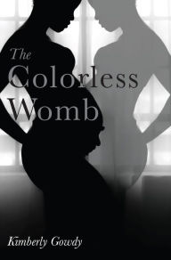 Title: The Colorless Womb, Author: Kimberly Gowdy