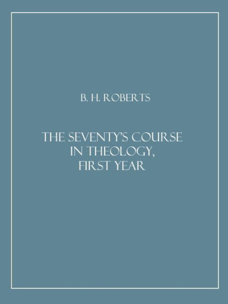 The Seventy's Course in Theology, First Year