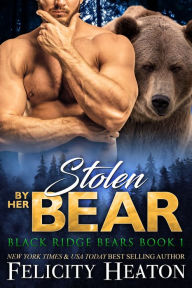 Title: Stolen by her Bear (Black Ridge Bears Shifter Romance Series Book 1), Author: Felicity Heaton