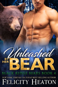 Title: Unleashed by her Bear (Black Ridge Bears Shifter Romance Series Book 4), Author: Felicity Heaton