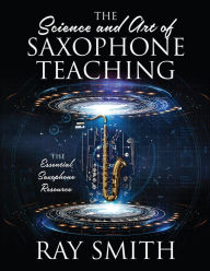 Title: The Science and Art of Saxophone Teaching, Author: Ray Smith