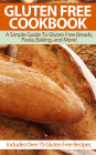 Gluten Free Cookbook: A Simple Guide To Gluten Free Breads, Pasta, Baking, and More!