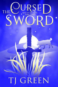 Title: The Cursed Sword: Arthurian Fantasy, Author: Tj Green