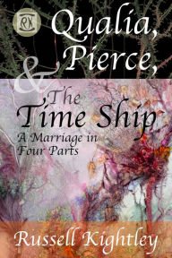 Title: Qualia, Pierce, & the Time Ship, Author: Russell Kightley