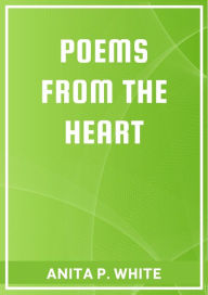 Title: POEMS FROM THE HEART, Author: Anita P. White