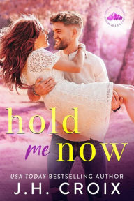 Title: Hold Me Now, Author: J. H. Croix