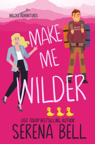 Title: Make Me Wilder, Author: Serena Bell