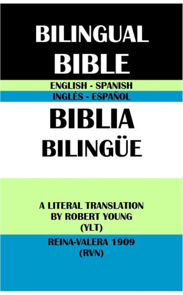 ENGLISH-SPANISH BILINGUAL BIBLE: A LITERAL TRANSLATION BY ROBERT YOUNG (YLT) & REINA-VALERA 1909 (RVN)