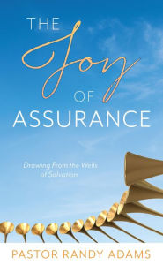 Title: The Joy of Assurance, Author: Pastor Randy Adams