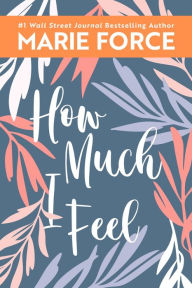 Title: How Much I Feel, Author: Marie Force