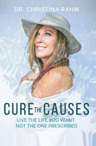 Title: Cure the Causes, Author: Dr. Christina Rahm