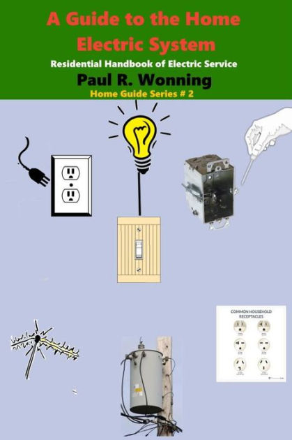 A Guide to the Home Electric System by Paul R. Wonning | NOOK Book
