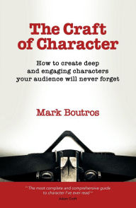 Title: The Craft of Character: How to create deep and engaging characters your audience will never forget (Books for writers), Author: Mark P Boutros