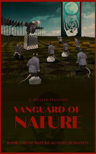 Title: Vanguard of Nature: Book One of Nature Against Humanity, Author: T. William Pleasant