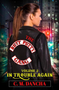 Title: The ButtPutty Gang-In Trouble Again: In Trouble Again, Author: C. M. Dancha