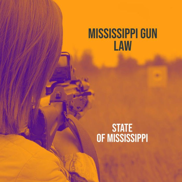 Mississippi Gun Law by State of Mississippi eBook Barnes & Noble®