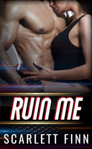 Title: Ruin Me: Dark & Steamy romance. Forced proximity. Captive with alpha male., Author: Scarlett Finn