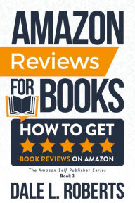 Title: Amazon Reviews for Books: How to Get Book Reviews on Amazon, Author: Dale L. Roberts