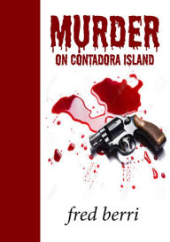 Title: Murder on Contadora Island, Author: Fred Berri