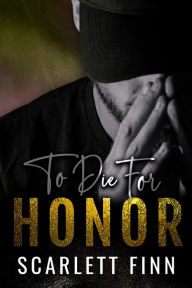 Title: To Die for Honor, Author: Scarlett Finn