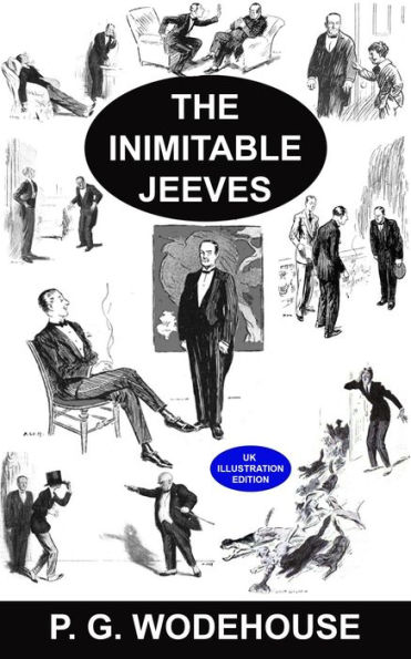 The Inimitable Jeeves [UK Illustrated Edition] A Collection of 18 Short Stories: A Collection of 18 Short Stories: Jeeves Exerts the Old Cerebellum, Aunt Agatha Speaks Her Mind, and More
