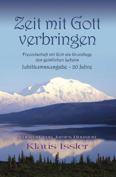 Zeit mit Gott verbringen: Freundschaft mit Gott als Grundlage des geistlichen Lebens Jubilaumsausgabe - 20 Jahre