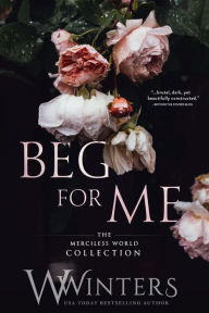 Title: Beg For Me: The Merciless World Collection, Author: W. Winters