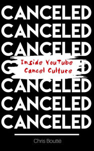 Title: Canceled: Inside YouTube Cancel Culture, Author: Chris Boutte