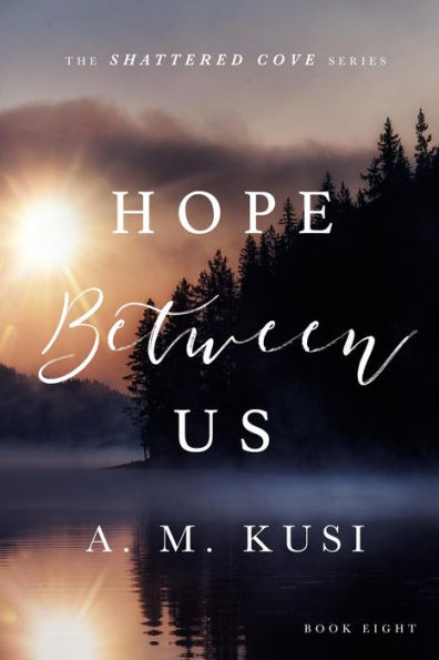 Hope Between Us: A Marriage of Convenience Romance (Shattered Cove Series Book 8): Shattered Cove Series Book 8