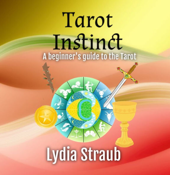 Tarot Instinct: A beginner's guide to the Tarot