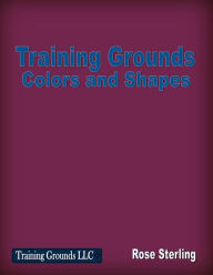 Title: Training Grounds Shapes and Colors, Author: Rose Sterling