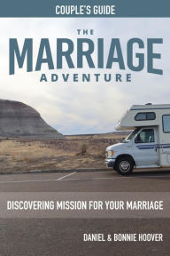 Title: THE MARRIAGE ADVENTURE Couple's Guide: DISCOVERING MISSION FOR YOUR MARRIAGE, Author: Daniel Hoover