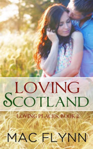 Title: Loving Scotland: Loving Places, Book 2 (Contemporary Romantic Comedy), Author: Mac Flynn