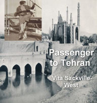Title: Passenger to Teheran, Author: Vita Sackville-West