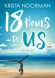 Title: 18 Hours to Us, Author: Krista Noorman