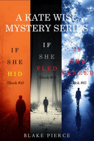 A Kate Wise Mystery Bundle: If She Hid (#4), If She Fled (#5), and If She Feared (#6)