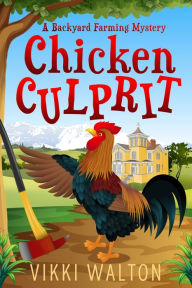 Title: Chicken Culprit: A heartwarming and humorous cozy mystery with an edge, Author: Vikki Walton