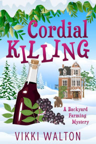 Title: Cordial Killing: A fun who-dun-it with a sassy female sleuth, Author: Vikki Walton