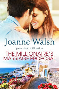 Title: The Millionaire's Marriage Proposal, Author: Joanne Walsh