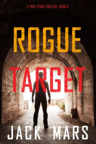 Title: Rogue Target (A Troy Stark ThrillerBook #3), Author: Jack Mars