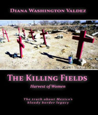 Title: The Killing Fields: Harvest of Women, Author: Leonel Monroy