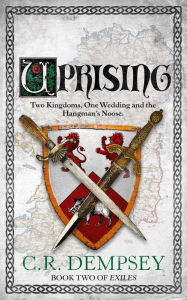 Title: Uprising: Two kingdoms, one wedding and the hangman's noose, Author: C. R. Dempsey