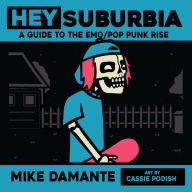 Title: Hey Suburbia: A Guide to the Emo/Pop-Punk Rise, Author: Mike Damante