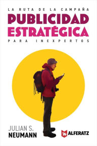 Title: La Ruta de la Campana: Publicidad Estrategica para Inexpertos, Author: Julian Neumann